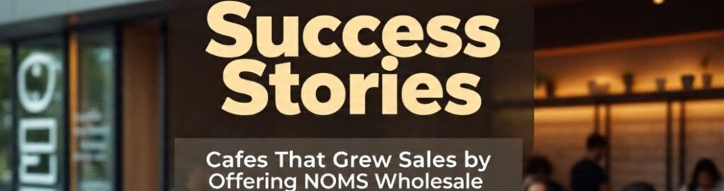 Success Stories: Cafes That Grew Sales By Offering Noms Wholesale- read complete blog on drinknoms website